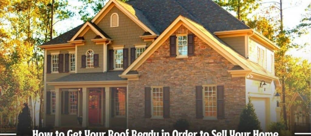 How To Get Your Roof Ready In Order To Sell Your Home