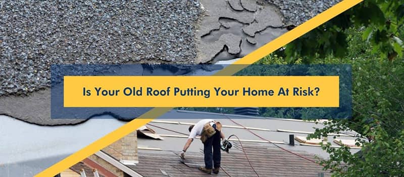 Is Your Old Roof Putting Your Home At Risk